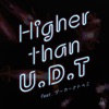 Higher than U.D.T (feat. ゲーカーナトゥミ) - Single