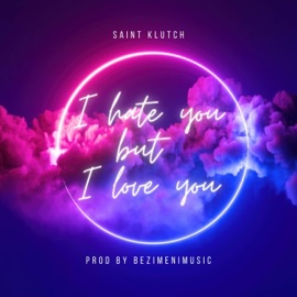 I Hate You But I Love You Saint Klutch