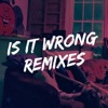 Is It Wrong Remixes - Single