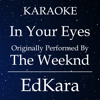 In Your Eyes (Originally Performed by the Weeknd) [Karaoke No Guide Melody Version] - EdKara