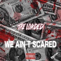 We Ain't Scared - Single - Tre Loaded