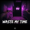 Waste My Time - Single