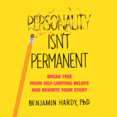 Personality Isn't Permanent: Break Free from Self-Limiting Beliefs and Rewrite Your Story (Unabridged) - Benjamin Hardy Cover Art