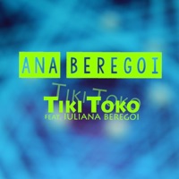 Tiki Toko (feat. Iuliana Beregoi) - Single - Ana Beregoi