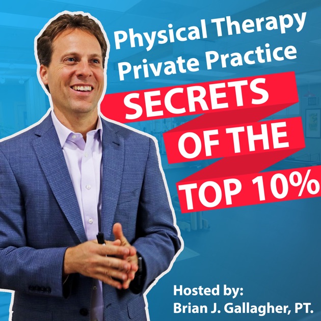 Physical Therapy Private Practice Secrets of the Top 10 by Brian J