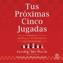 Tus próximas cinco jugadas : Domina el arte de la estrategia en los negocios (Master the Art of Business Strategy)
