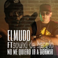 No Me Quiero Ir a Dormir (feat. Sound de Barrio) - Single - El Mudo