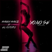 Yo No Se (feat. El Futuro) - Single - Manny Manz