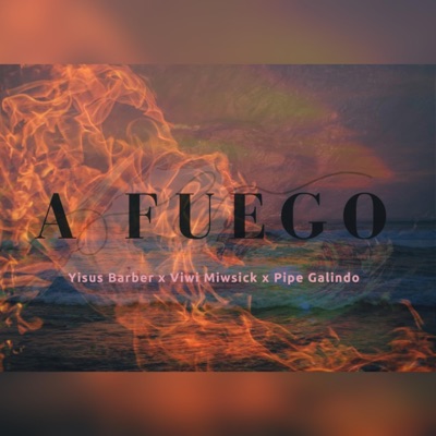 A Fuego (feat. Pipe Galindo & Viwi miwsick) - Single