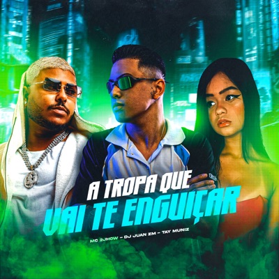 A Tropa Que Vai Te Enguiçar (feat. DJ Juan ZM & Mc 2Jhow) - Single