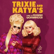 audiobook Trixie and Katya's Guide to Modern Womanhood (Unabridged) - Trixie Mattel & Katya