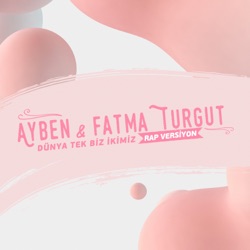 Dünya Tek Biz İkimiz (feat. Ayben & Fatma Turgut)