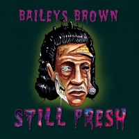 Still Fresh - BAILEYS BROWN
