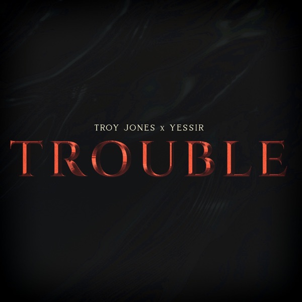Trouble (feat. Yessir)