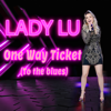 One Way Ticket (To The Blues) - Lady Lu