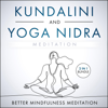 Kundalini and Yoga Nidra Meditation 2 in 1 Bundle: A Collection of Guided Meditations for Chakra Awakening, Deep Sleep, and Limitless Energy (Unabridged) - Better Mindfulness Meditation
