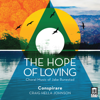 The Hope of Loving - Conspirare & Craig Hella Johnson