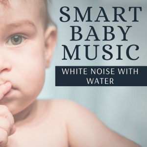 Smart Baby Music - Nature Sounds for Calming Down Fussy Babies, White Noise with Water