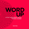 Word Up: Little Languaging Hacks for Big Change (Unabridged) - Dani Katz