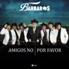 Bárbaros - Amigos No Por Favor