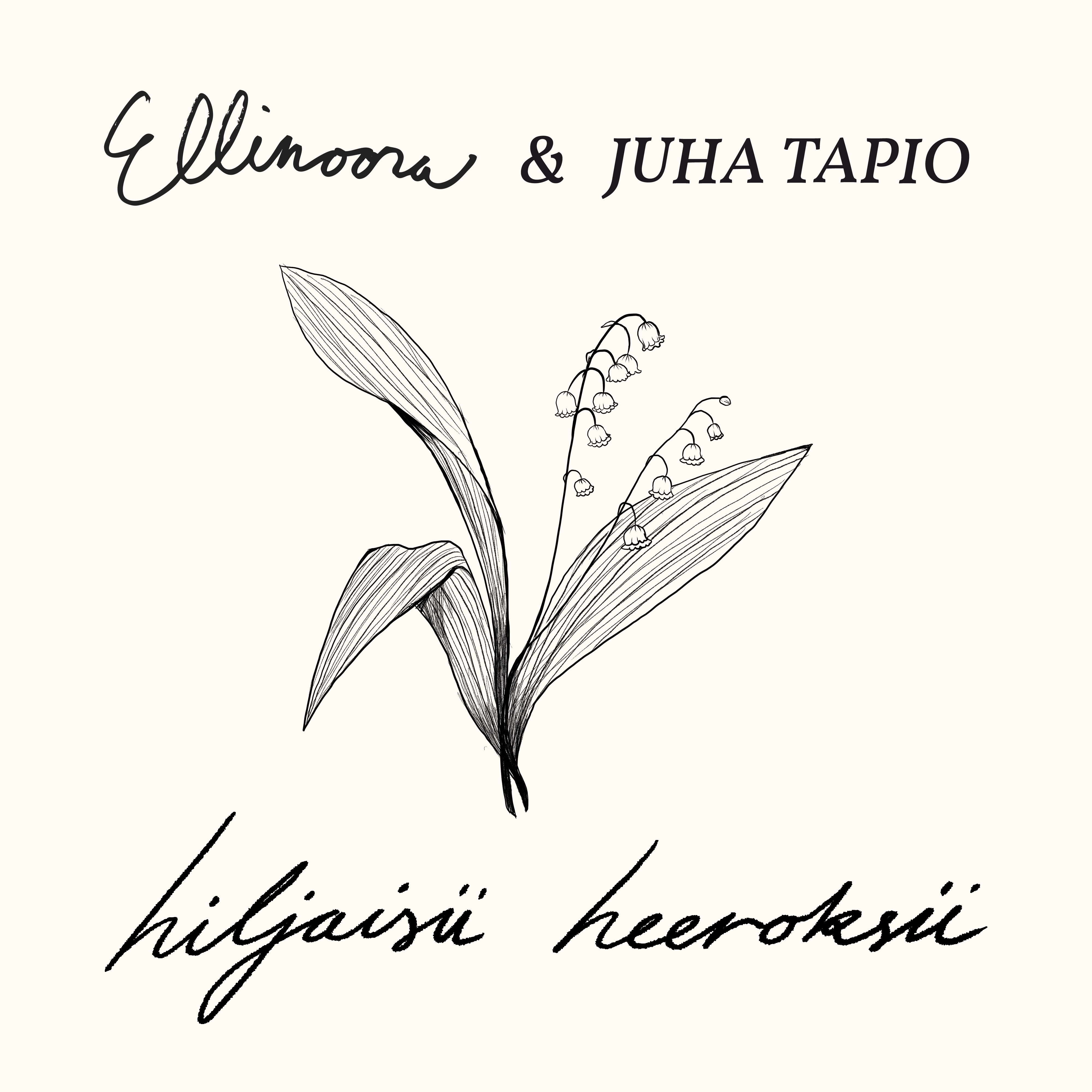 ELLINOORA & JUHA TAPIO - HILJAISII HEEROKSII