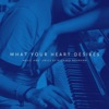 What Your Heart Desires - Single