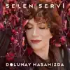 Selen Servi - Dolunay Masamızda
