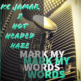 Mark My Words (feat. Hot Headed Haze) KC Jamar