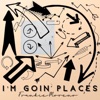 I'm Goin' Places
