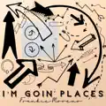 I'm Goin' Places - I'm Goin' Places - Single