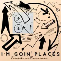 I'm Goin' Places — Frankie Moreno