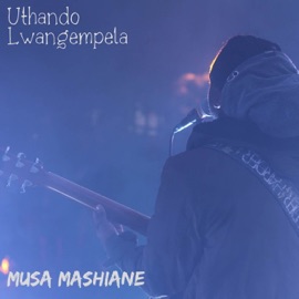 Uthando Lwangempela Musa Mashiane