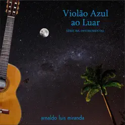 Violão Azul ao Luar (feat. Paulo Newton) [Ao Vivo] - Arnaldo Luis Miranda