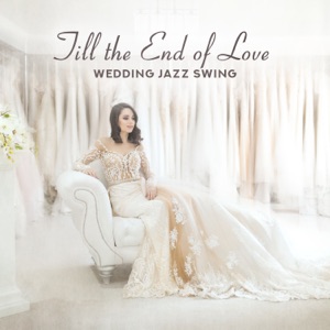 Till the End of Love: Wedding Jazz Swing