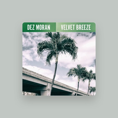 Listen to Dez Moran, watch music videos, read bio, see tour dates & more!