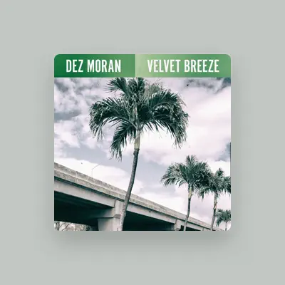 Listen to Dez Moran, watch music videos, read bio, see tour dates & more!