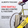 Gino Bartali. Una bici contro il fascismo - Alberto Toscano