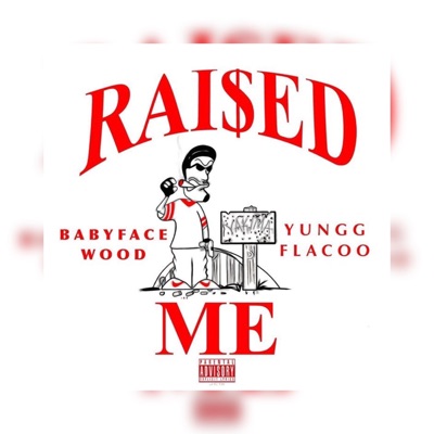 Raised Me (feat. BabyFaceWood) - Single