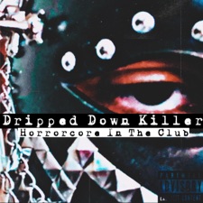 Dripped Down Killer (Horrorcore In The Club)