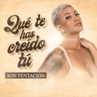 Qué Te Haz Creído Tú (Versión 2020) - Single - Son Tentación