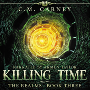 Killing Time: An Epic LitRPG/GameLit Adventure: The Realms, Book 3 (Unabridged)