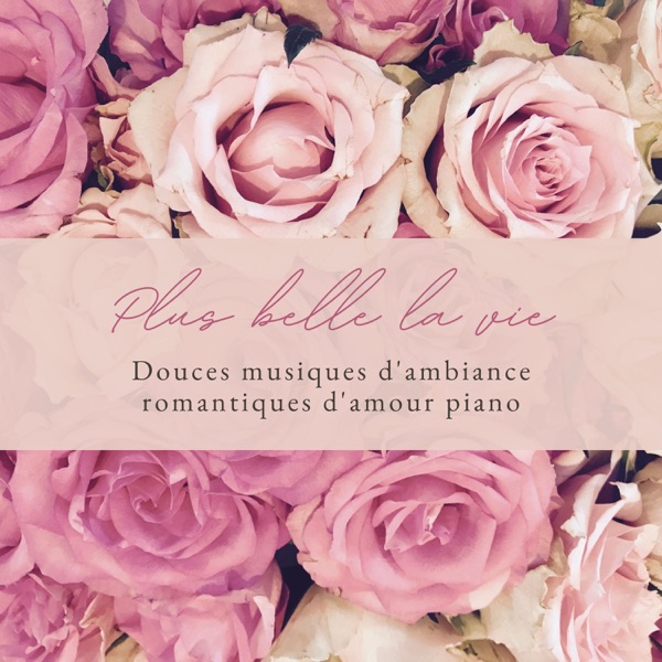 Plus belle la vie - Douces musiques d'ambiance romantiques d'amour piano