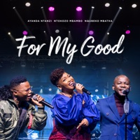 For My Good - Single - Ayanda Ntanzi, Ntokozo Mbambo & Nqubeko Mbatha