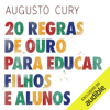 20 regras de ouro para educar filhos e alunos [20 Golden Rules for Educating Children and Students] (Unabridged) - Augusto Cury