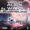 Planetenjagd - Alien Wars 2 (Ungekürzt) - Marko Kloos