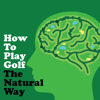 How to Play Golf The Natural Way Using Your Mind And Body: For Consistent Ball Striking Better Scores & Game Enjoyment - Napoleon Hill