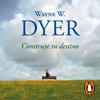 Construye tu destino - Wayne W. Dyer