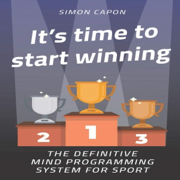 It's Time to Start Winning: The Definitive Mind Programming System for Sport (Unabridged)