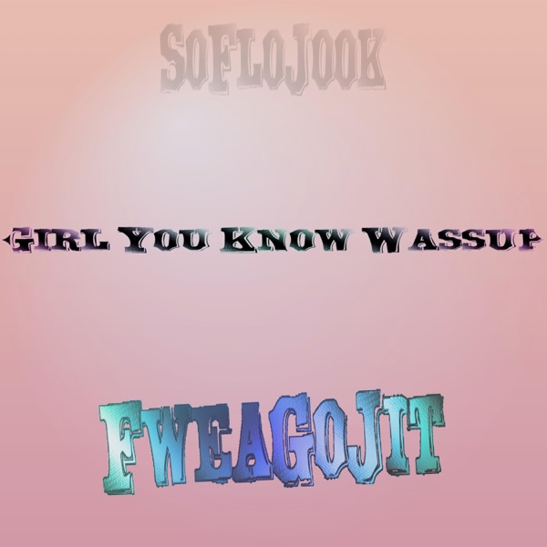 Girl You Know Wassup