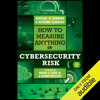 How to Measure Anything in Cybersecurity Risk (Unabridged) - Douglas W. Hubbard & Richard Seiersen